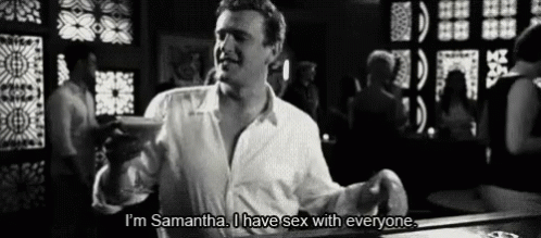 A Black And White Photo Of A Man Saying " I 'M Samantha I Have Sex With Everyone " GIF