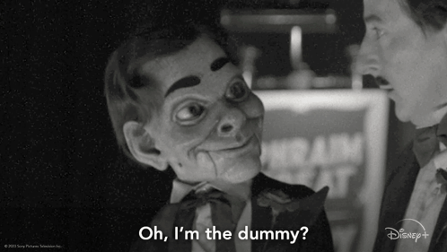 A Black And White Photo Of A Man Talking To A Dummy With The Words Oh I 'M The Dummy GIF