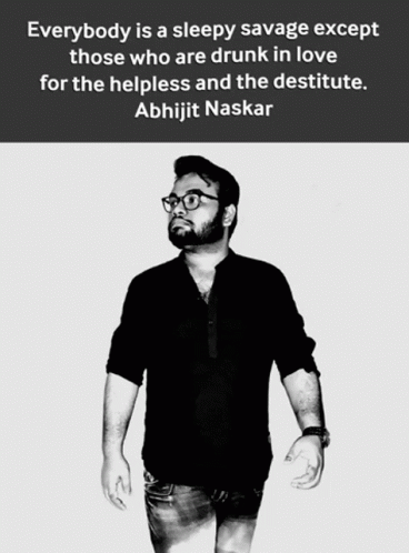 A Black And White Photo Of A Man With A Quote By Abhijit Naskar On The Bottom GIF