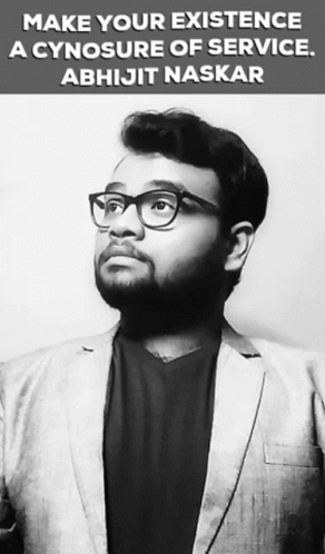 A Black And White Photo Of A Man With Glasses And The Caption Make Your Existence A Cynosure Of Service Abhijit Naskar GIF