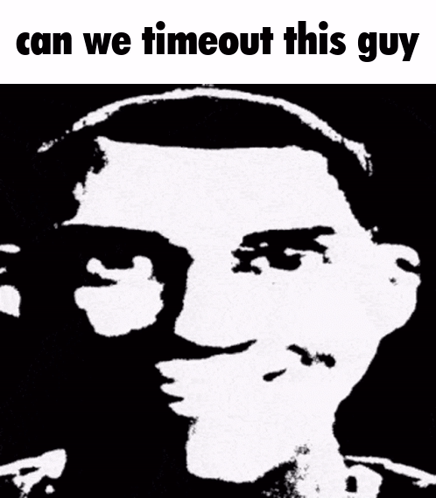 A Black And White Photo Of A Man With The Words Can We Timeout This Guy GIF