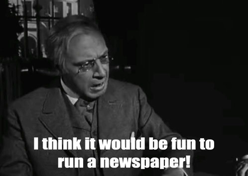 a black and white photo of a man with the words i think it would be fun to run a newspaper