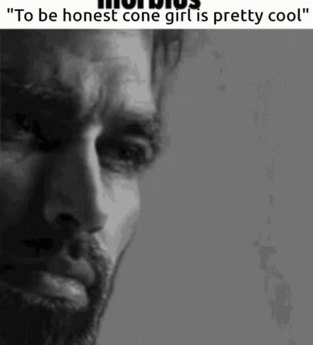 A Black And White Photo Of A Man With The Words " To Be Honest Cone Girl Is Pretty Cool " On The Bottom GIF