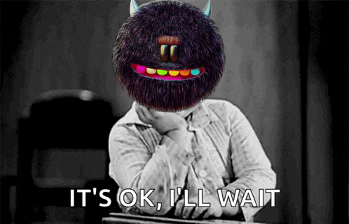 A Black And White Photo Of A Monster With The Words It 'S Ok I 'Ll Wait Behind It GIF