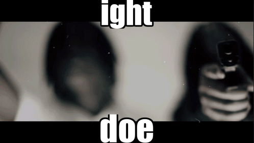 A Black And White Photo Of A Person Holding A Gun With The Caption ' Ight Doe ' GIF