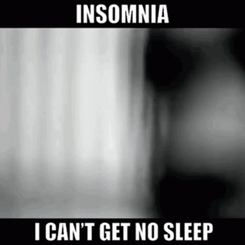 A Black And White Photo Of A Person 'S Face With The Caption `` Insomnia I Can 'T Get No Sleep '' . GIF
