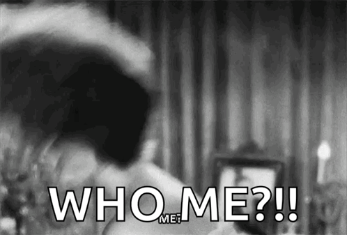 A Black And White Photo Of A Person Saying Who Me ? GIF