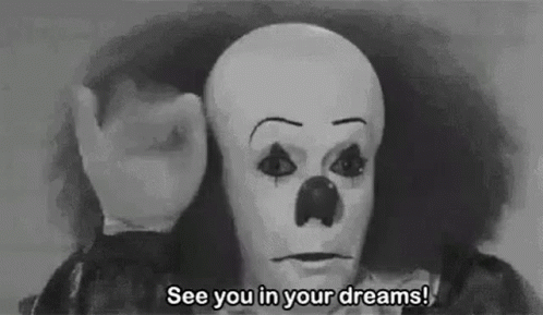 A Black And White Photo Of A Scary Clown Saying `` See You In Your Dreams '' . GIF