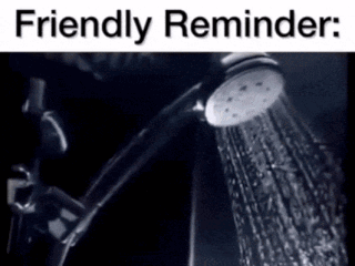 A Black And White Photo Of A Shower Head With The Words Friendly Reminder GIF