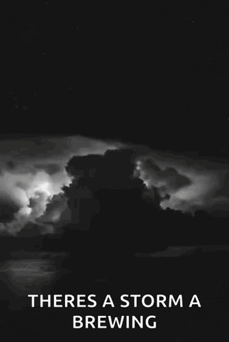 A Black And White Photo Of A Storm With The Words " Theres A Storm A Brewing " Below It GIF