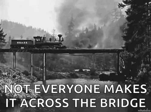 A Black And White Photo Of A Train Crossing A Bridge With The Caption Not Everyone Makes It Across The Bridge GIF