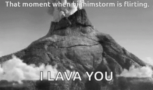 A Black And White Photo Of A Volcano With The Words `` That Moment When Highstorm Is Flirting , I Lava You '' GIF