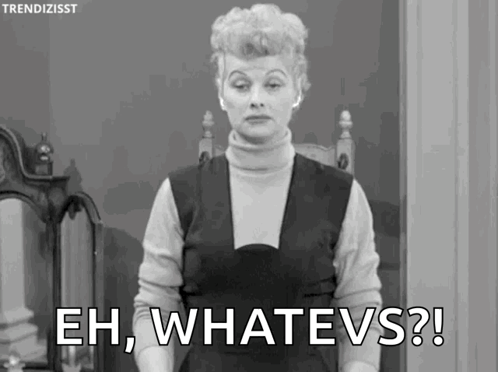 A Black And White Photo Of A Woman Saying Eh , Whatevs ? GIF