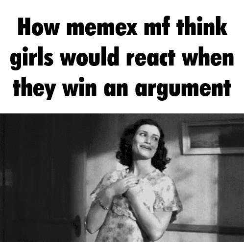a black and white photo of a woman with the words how memex mf think girls would react when they win an argument