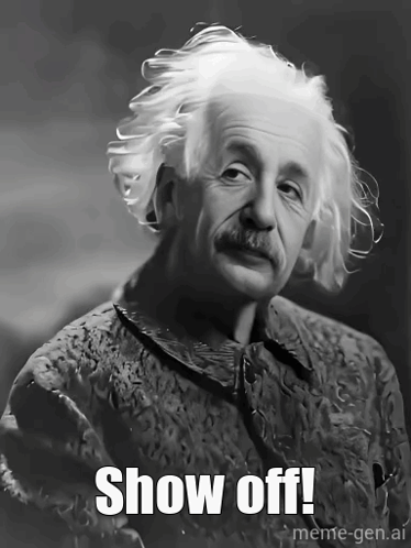 A Black And White Photo Of Albert Einstein With The Caption Show Off! GIF