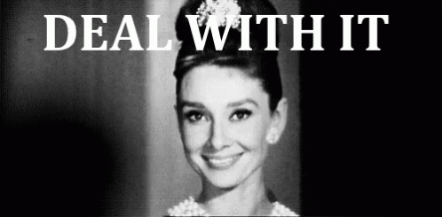 A Black And White Photo Of Audrey Hepburn With The Words Deal With It Written Above Her GIF