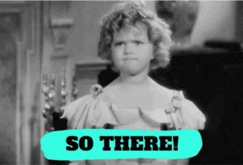 A Black And White Photo Of Shirley Temple With The Words So There GIF