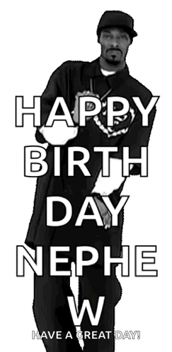 A Black And White Photo Of Snoop Dogg Saying Happy Birthday Nephew W Have A Great Day GIF