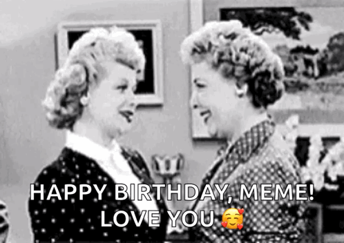 A Black And White Photo Of Two Women With The Words Happy Birthday Meme Love You On The Bottom GIF