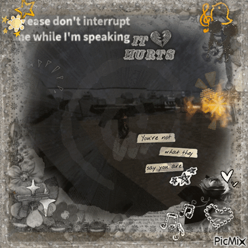 A Black And White Photo With The Words " Ease Don T Interrupt Me While I 'M Speaking It Hurts " GIF
