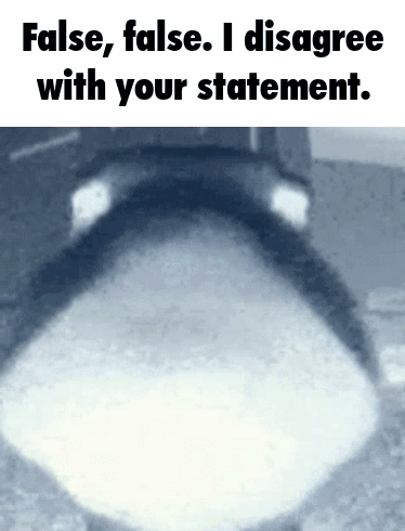 A Black And White Photo With The Words False False I Disagree With Your Statement On It GIF