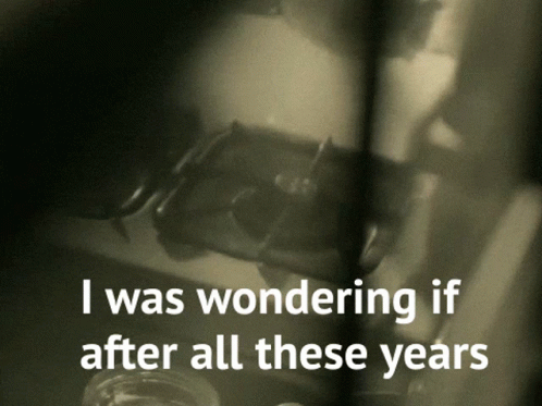 a black and white photo with the words " i was wondering if after all these years " below it