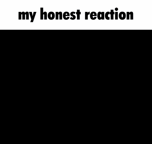 A Black And White Photo With The Words " My Honest Reaction " At The Top GIF