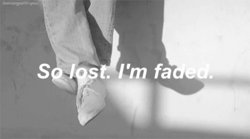 A Black And White Photo With The Words So Lost I 'M Faded On It GIF