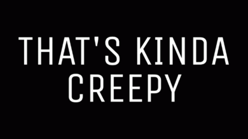 A Black And White Photo With The Words That 'S Kinda Creepy On It GIF