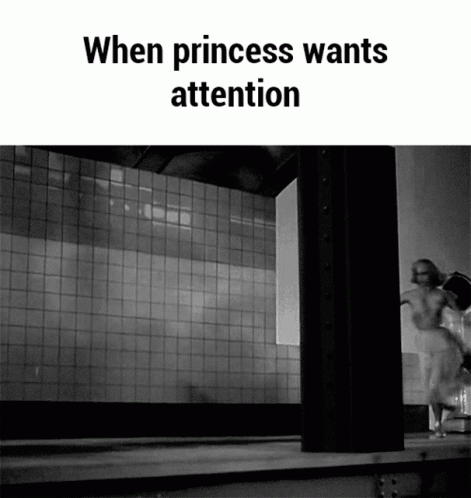 A Black And White Photo With The Words When Princess Wants Attention Below It GIF