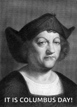 A Black And White Portrait Of A Man With The Words It Is Columbus Day GIF
