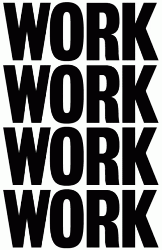 A Black And White Poster With The Words Work Work Work GIF