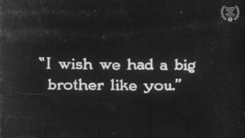 A Black And White Sign That Says I Wish We Had A Big Brother Like You GIF