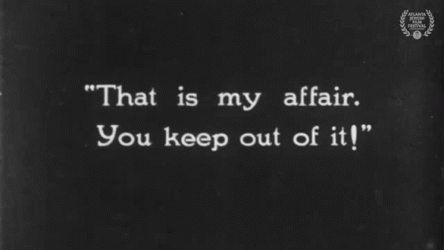 Black And White Sign That Says That Is My Affair You Keep Out Of It GIF