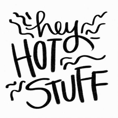 A Black And White Sign That Says They Hot Stuff GIF
