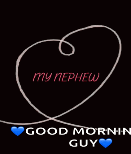 A Black Background With A Heart And The Words " My Nephew " On It GIF