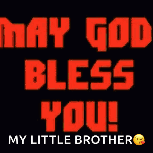 A Black Background With Orange Text That Says May God Bless You My Little Brother GIF