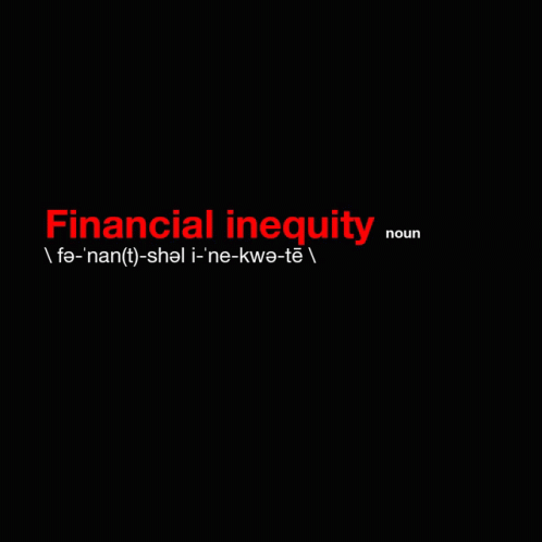 A Black Background With The Word Financial Inequity On It GIF