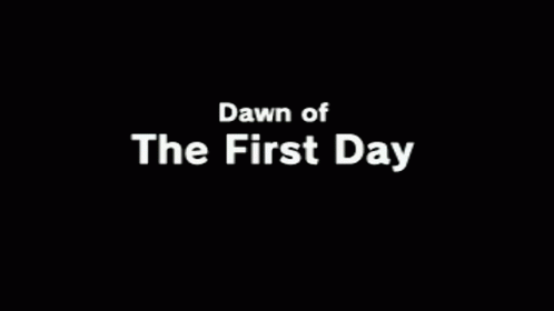 A Black Background With The Words Dawn Of The First Day GIF