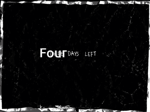A Black Background With The Words Four Days Left Written On It GIF