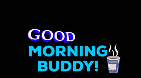 A Black Background With The Words " Good Morning Buddy " And A Cup Of Coffee GIF