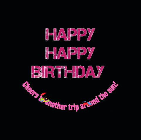 Happy Birthday Cheers To Another Trip Around Sun GIF