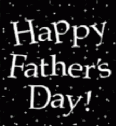 A Black Background With The Words Happy Father 'S Day On It GIF