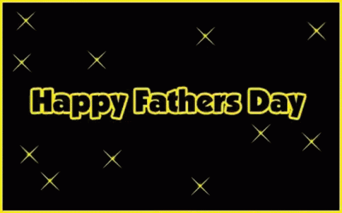 A Black Background With The Words Happy Fathers Day GIF