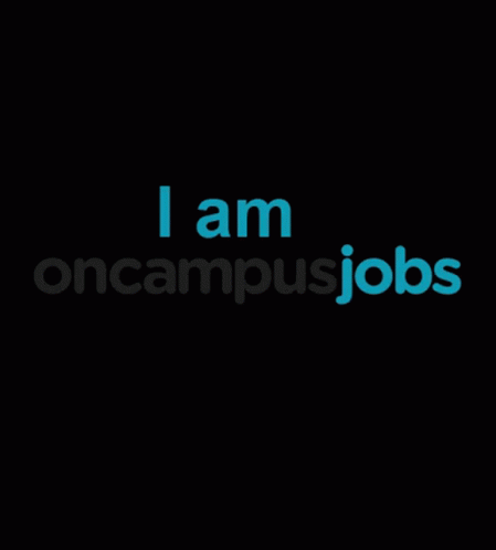 A Black Background With The Words " I Am Oncampusjobs " On It GIF