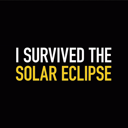 A Black Background With The Words I Survived The Solar Eclipse On It GIF