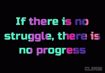 A Black Background With The Words If There Is No Struggle There Is No Progress On It GIF