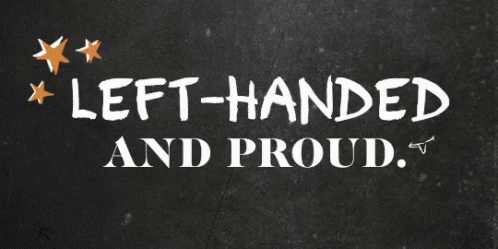 A Black Background With The Words Left Handed And Proud GIF