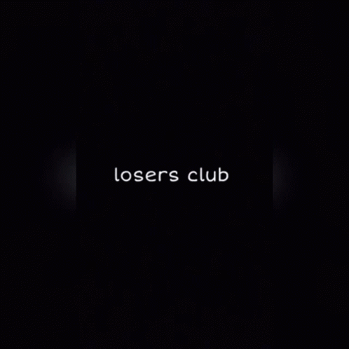 A Black Background With The Words Losers Club Written In White GIF