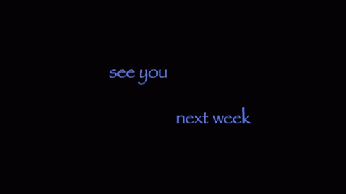 A Black Background With The Words See You And Next Week GIF